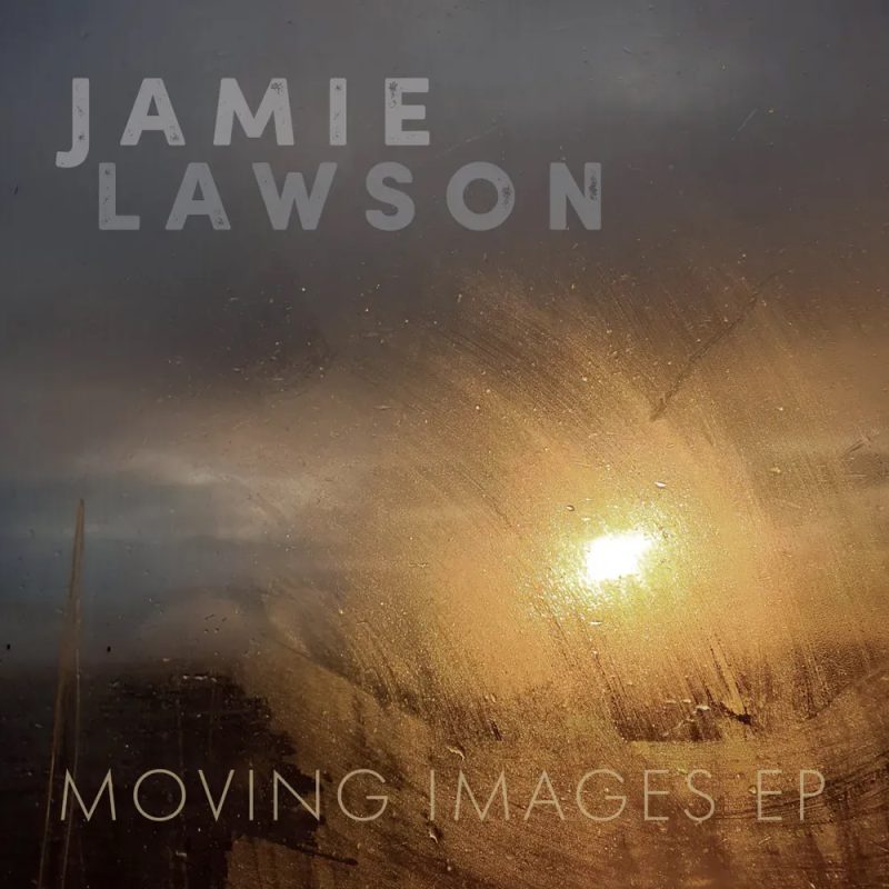 Jamie Lawson - Moving Images EP